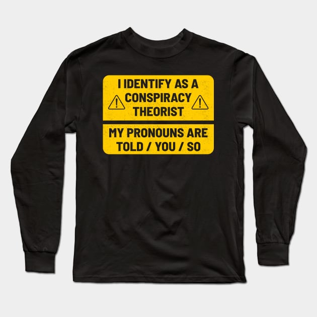 i identify as a conspiracy theorist Warning Sign Long Sleeve T-Shirt by Can Photo